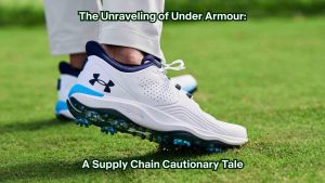 The Unraveling of Under Armour: A Supply Chain Cautionary Tale