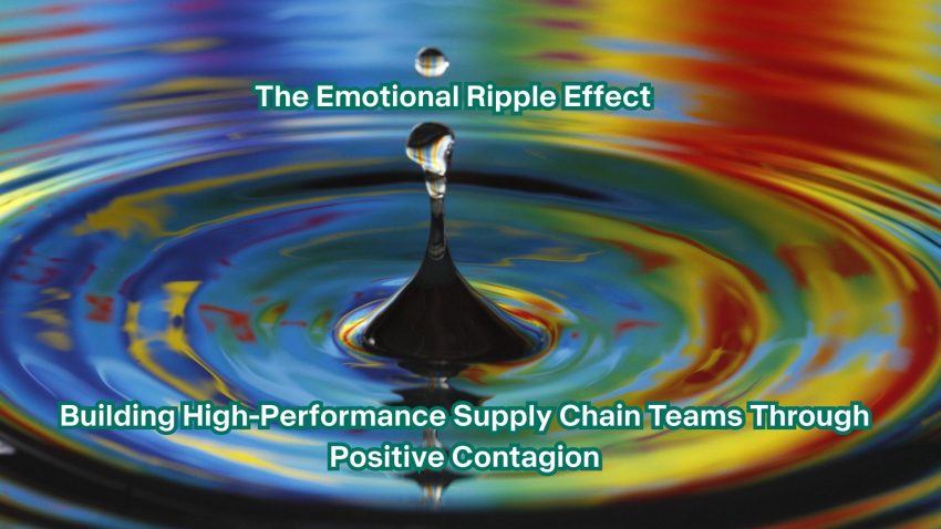 The Emotional Ripple Effect: Building High-Performance Supply Chain Teams Through Positive Contagion
