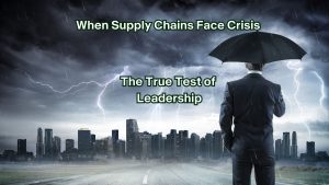 When Supply Chains Face Crisis: The True Test of Leadership